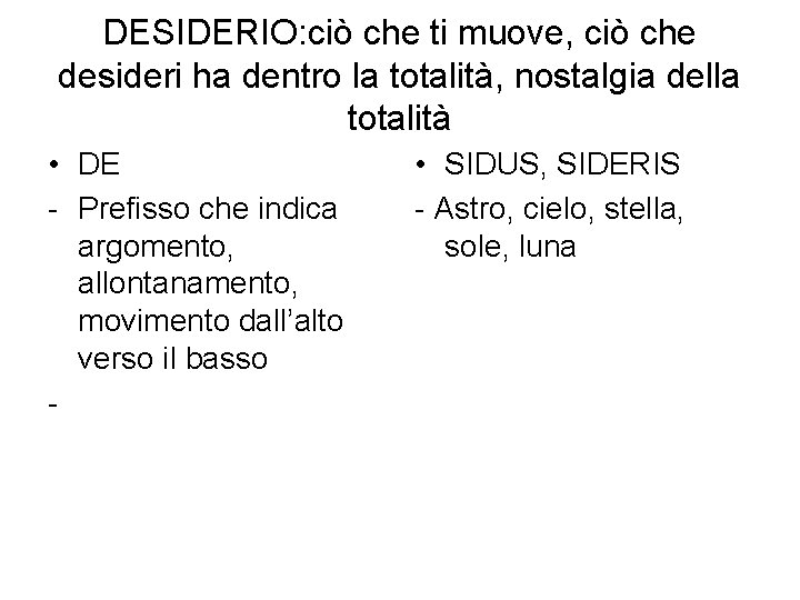 DESIDERIO: ciò che ti muove, ciò che desideri ha dentro la totalità, nostalgia della