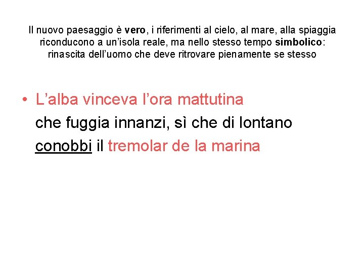 Il nuovo paesaggio è vero, i riferimenti al cielo, al mare, alla spiaggia riconducono