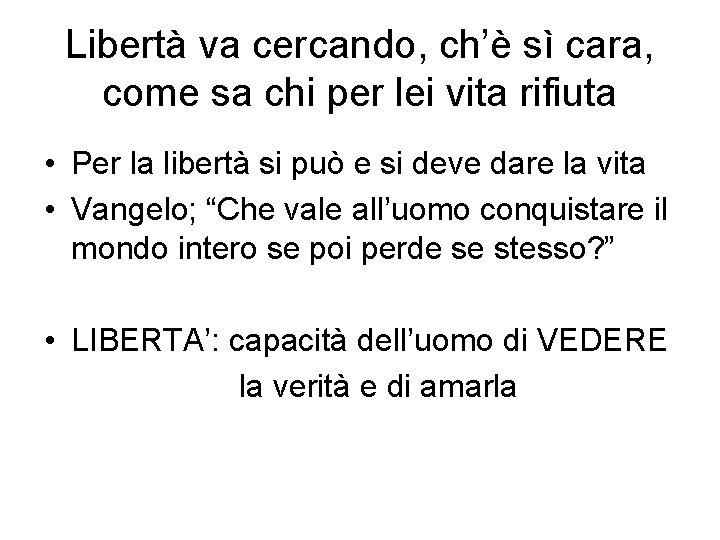 Libertà va cercando, ch’è sì cara, come sa chi per lei vita rifiuta •