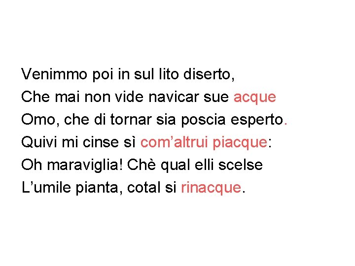 Venimmo poi in sul lito diserto, Che mai non vide navicar sue acque Omo,