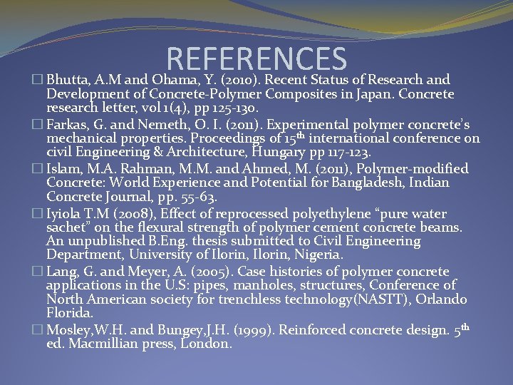 REFERENCES � Bhutta, A. M and Ohama, Y. (2010). Recent Status of Research and