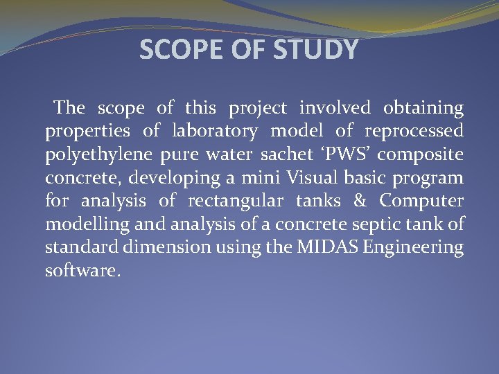 SCOPE OF STUDY The scope of this project involved obtaining properties of laboratory model