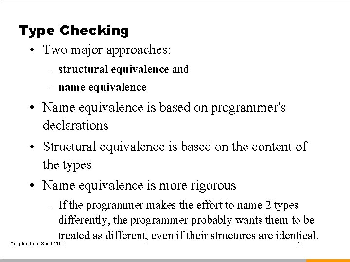 Type Checking • Two major approaches: – structural equivalence and – name equivalence •