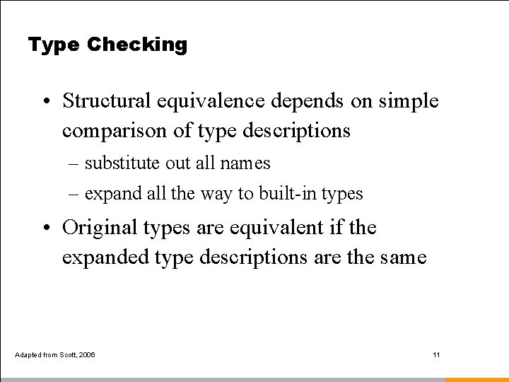 Type Checking • Structural equivalence depends on simple comparison of type descriptions – substitute