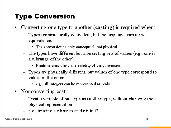 Type Conversion • Converting one type to another (casting) is required when: – Types