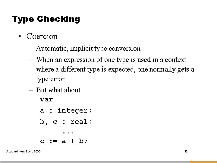Type Checking • Coercion – Automatic, implicit type conversion – When an expression of