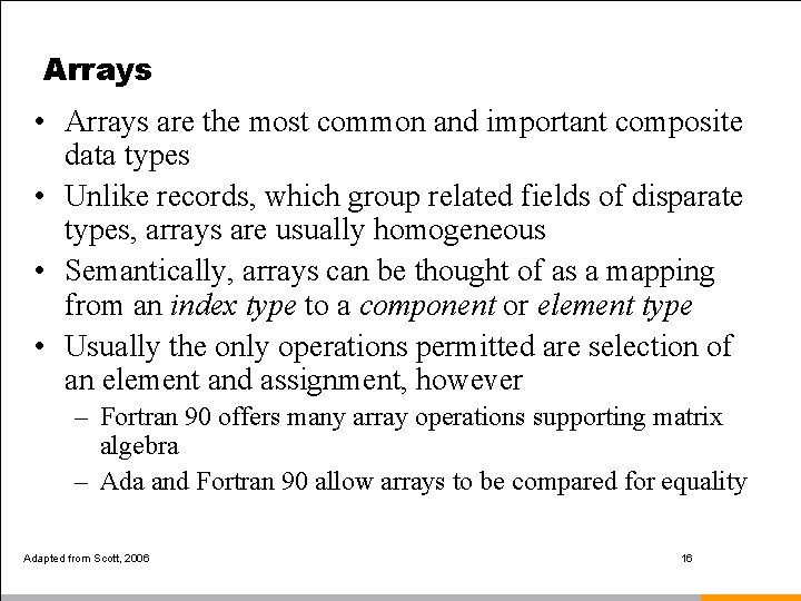 Arrays • Arrays are the most common and important composite data types • Unlike