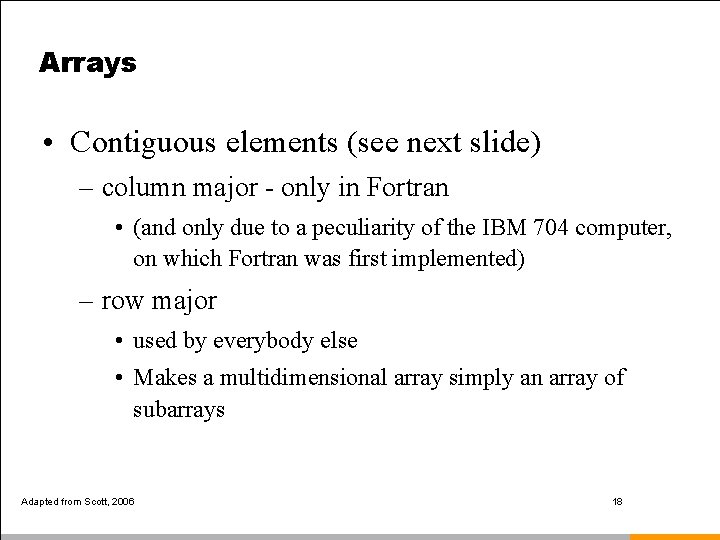 Arrays • Contiguous elements (see next slide) – column major - only in Fortran