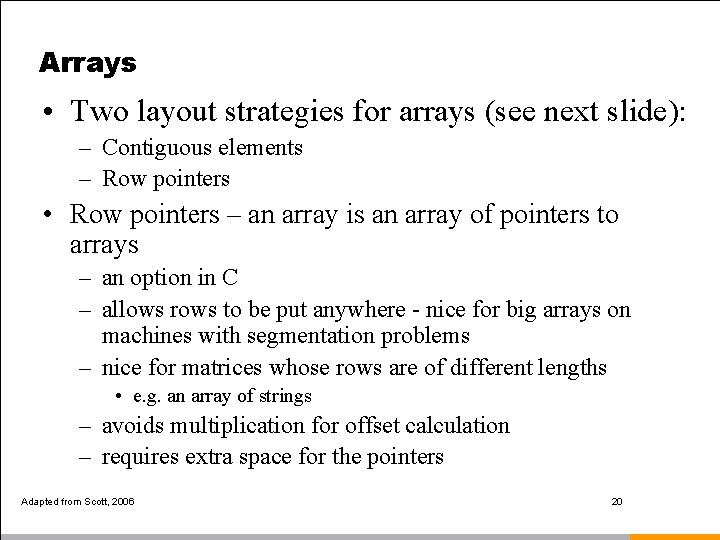 Arrays • Two layout strategies for arrays (see next slide): – Contiguous elements –