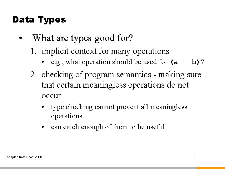 Data Types • What are types good for? 1. implicit context for many operations