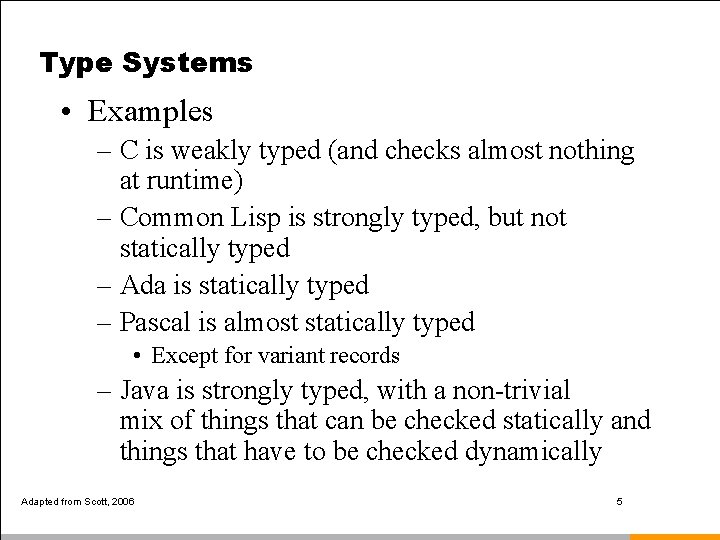 Type Systems • Examples – C is weakly typed (and checks almost nothing at