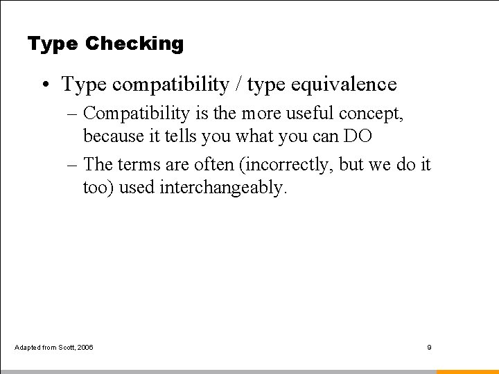 Type Checking • Type compatibility / type equivalence – Compatibility is the more useful