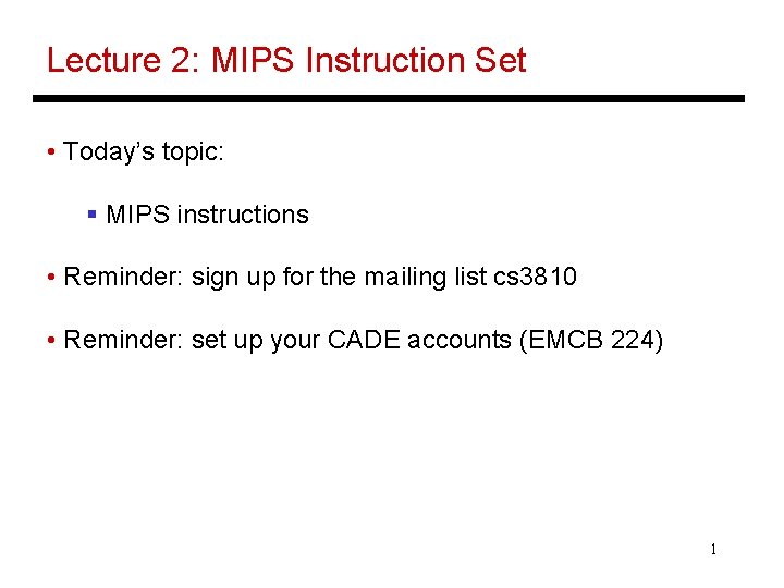 Lecture 2: MIPS Instruction Set • Today’s topic: § MIPS instructions • Reminder: sign