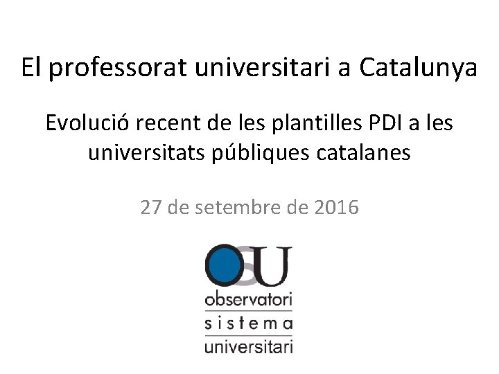 El professorat universitari a Catalunya Evolució recent de les plantilles PDI a les universitats