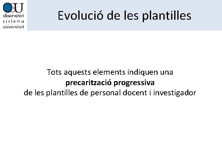 Evolució de les plantilles Tots aquests elements indiquen una precarització progressiva de les plantilles