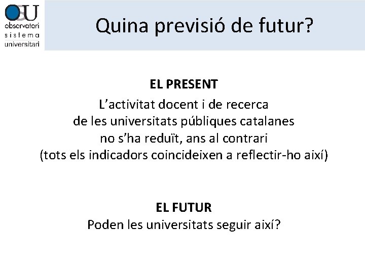 Quina previsió de futur? EL PRESENT L’activitat docent i de recerca de les universitats