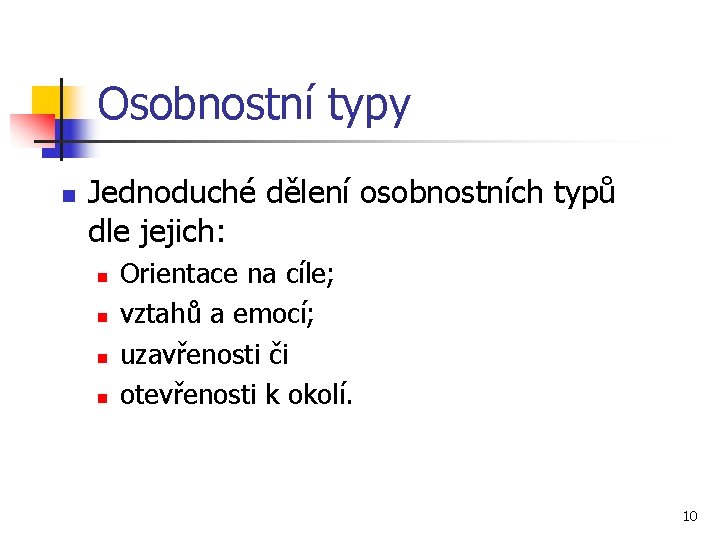 Osobnostní typy n Jednoduché dělení osobnostních typů dle jejich: n n Orientace na cíle;