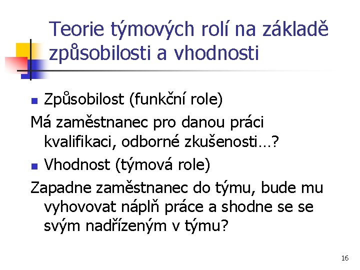 Teorie týmových rolí na základě způsobilosti a vhodnosti Způsobilost (funkční role) Má zaměstnanec pro