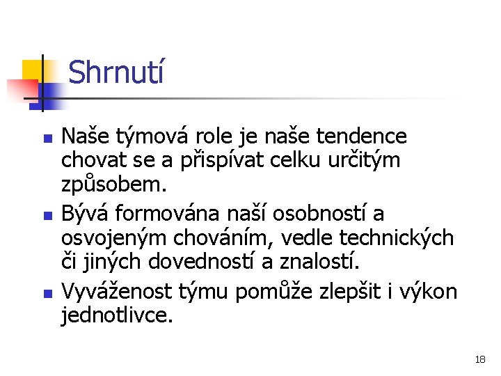 Shrnutí n n n Naše týmová role je naše tendence chovat se a přispívat