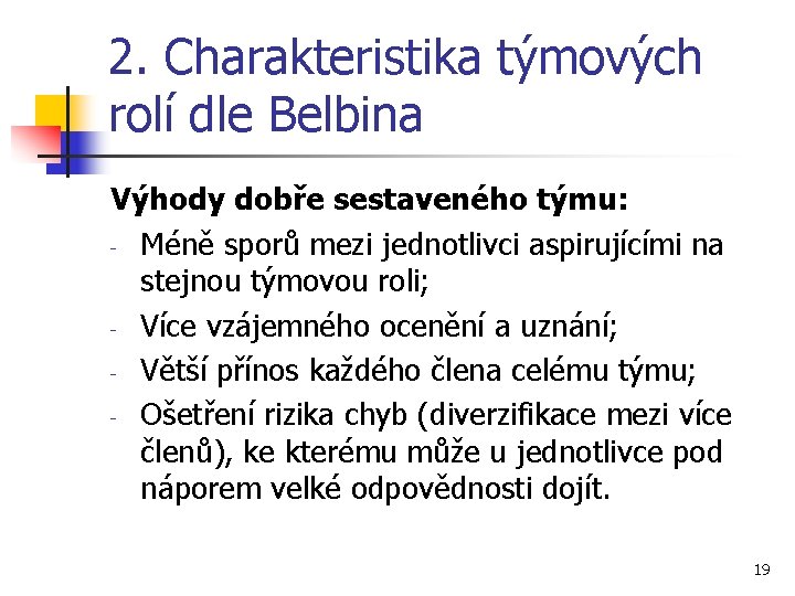 2. Charakteristika týmových rolí dle Belbina Výhody dobře sestaveného týmu: - Méně sporů mezi