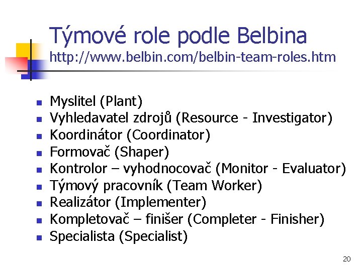 Týmové role podle Belbina http: //www. belbin. com/belbin-team-roles. htm n n n n n