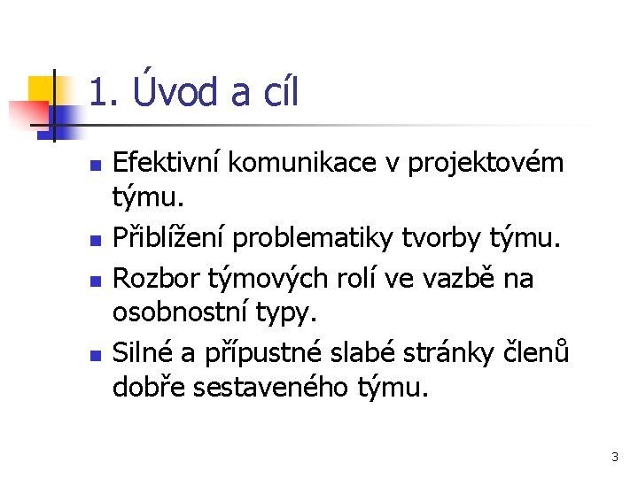 1. Úvod a cíl n n Efektivní komunikace v projektovém týmu. Přiblížení problematiky tvorby