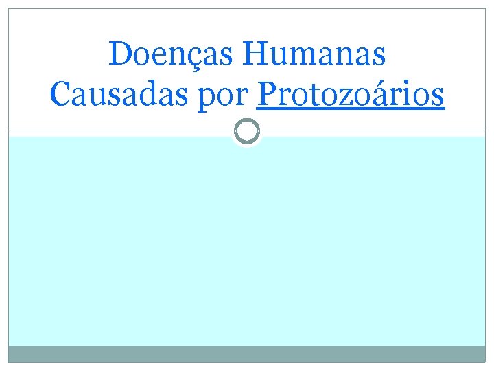 Doenças Humanas Causadas por Protozoários 