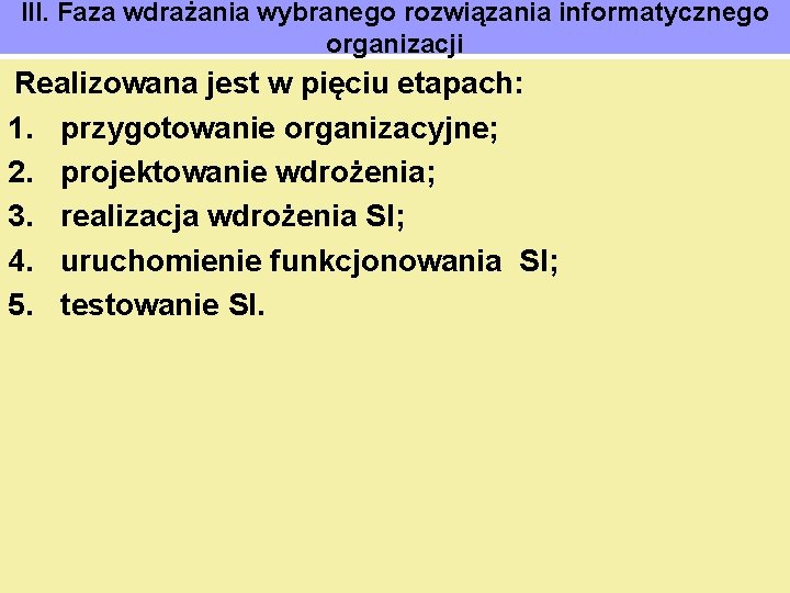 III. Faza wdrażania wybranego rozwiązania informatycznego organizacji Realizowana jest w pięciu etapach: 1. przygotowanie