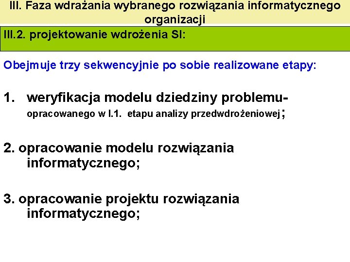 III. Faza wdrażania wybranego rozwiązania informatycznego organizacji III. 2. projektowanie wdrożenia SI: Obejmuje trzy