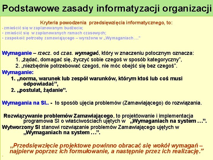 Podstawowe zasady informatyzacji organizacji Kryteria powodzenia przedsięwzięcia informatycznego, to: • zmieścić się w zaplanowanym