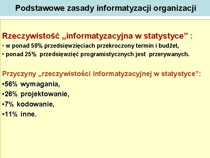 Podstawowe zasady informatyzacji organizacji Rzeczywistość „informatyzacyjna w statystyce” : • w ponad 50% przedsięwzięciach