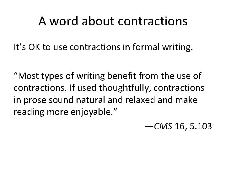 A word about contractions It’s OK to use contractions in formal writing. “Most types