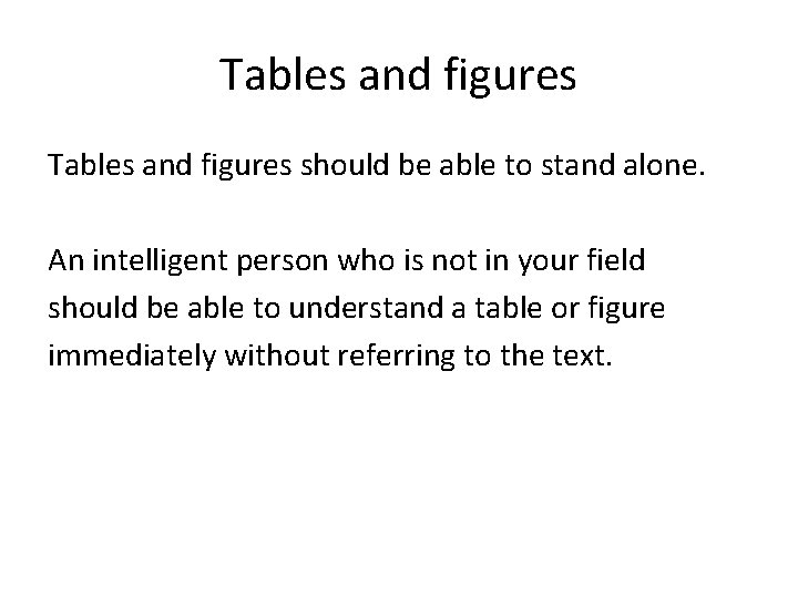 Tables and figures should be able to stand alone. An intelligent person who is