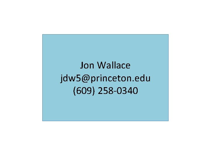 Jon Wallace jdw 5@princeton. edu (609) 258 -0340 