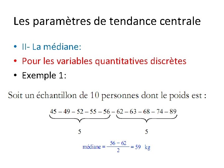 Les paramètres de tendance centrale • II- La médiane: • Pour les variables quantitatives