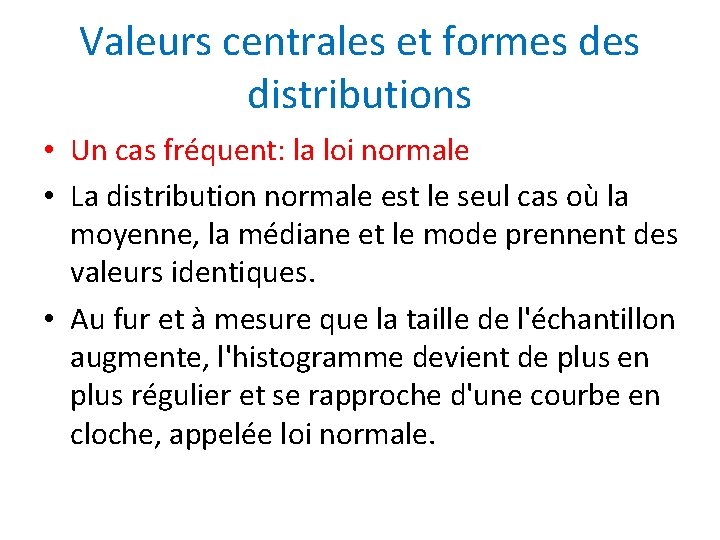 Valeurs centrales et formes distributions • Un cas fréquent: la loi normale • La
