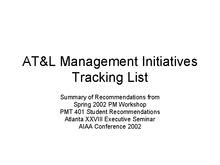 AT&L Management Initiatives Tracking List Summary of Recommendations from Spring 2002 PM Workshop PMT