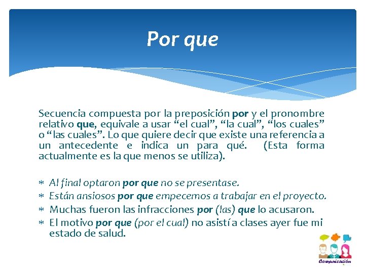 Por que Secuencia compuesta por la preposición por y el pronombre relativo que, equivale