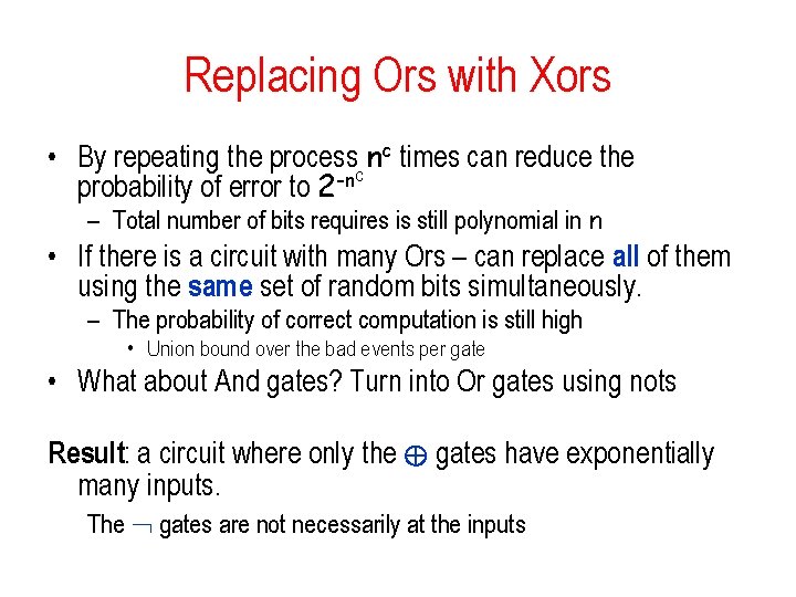 Replacing Ors with Xors • By repeating the processc nc times can reduce the