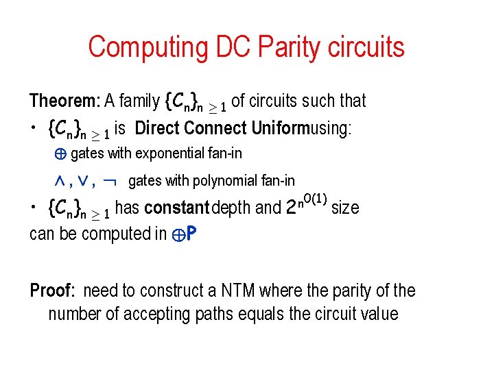 Computing DC Parity circuits Theorem: A family {Cn}n ¸ 1 of circuits such that Computing DC Parity circuits Theorem: A family {Cn}n ¸ 1 of circuits such that