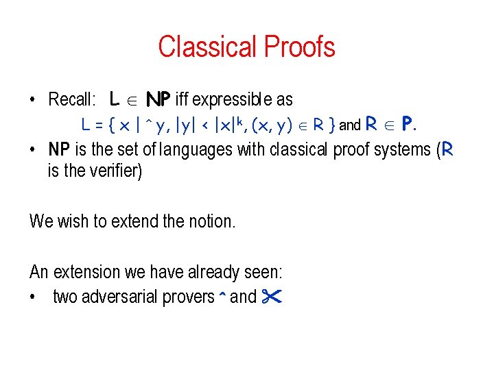 Classical Proofs • Recall: L NP iff expressible as L = { x |