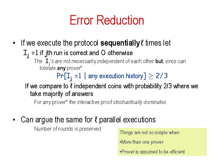 Error Reduction • If we execute the protocol sequentially ℓ times let Ij =1