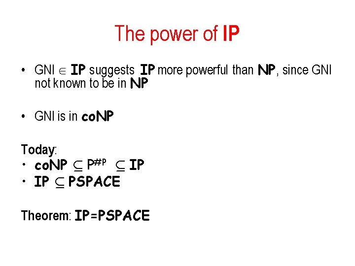 The power of IP • GNI IP suggests IP more powerful than NP, since