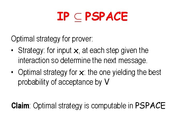 IP µ PSPACE Optimal strategy for prover: • Strategy: for input x, at each