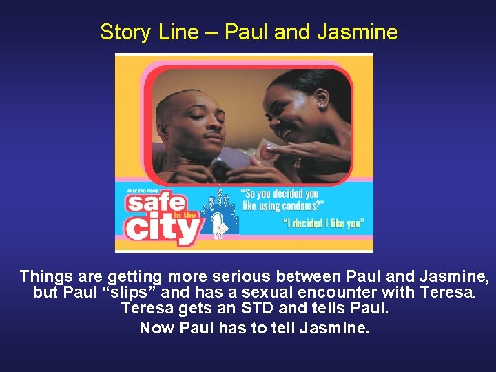 Story Line – Paul and Jasmine Things are getting more serious between Paul and