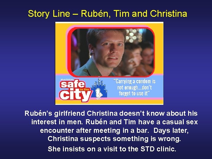 Story Line – Rubén, Tim and Christina Rubén’s girlfriend Christina doesn’t know about his