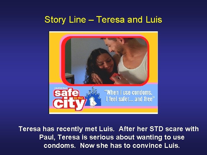 Story Line – Teresa and Luis Teresa has recently met Luis. After her STD