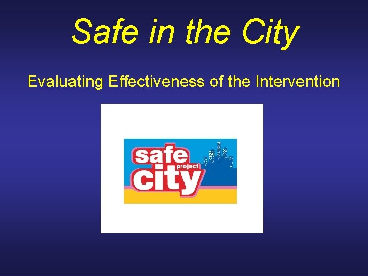 Safe in the City Evaluating Effectiveness of the Intervention 