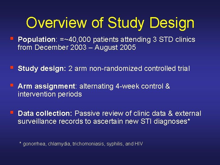 Overview of Study Design § Population: =~40, 000 patients attending 3 STD clinics from