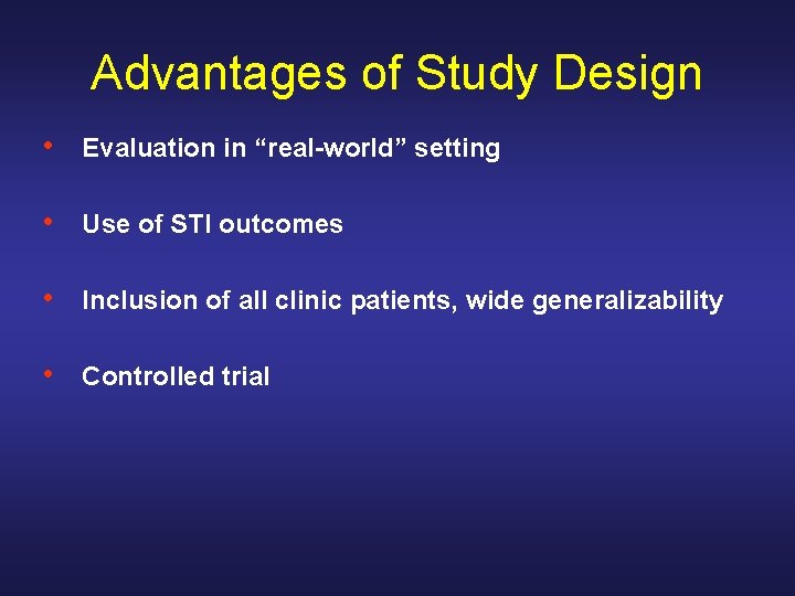 Advantages of Study Design • Evaluation in “real-world” setting • Use of STI outcomes